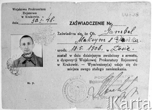 30.01.1948, Kraków, woj. krakowskie, Polska.
Wydane z dyspozycji Wojskowej Prokuratury Rejonowej w Krakowie zaświadczenie o zwolnieniu z obozu pracy w Jaworznie Maksyma Gambala, pochodzącego ze wsi Łosie koło Krynicy, w powiecie Nowy Sącz. 
Maksym Gambal ze wsi Losie, urodzony w 1906 roku, w ramach tak zwanej akcji 